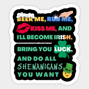 Beer Me, Rub Me, Kiss Me, and I'll Become Irish, Bring You luck and Do All Shenanigans You Want St. Patrick's Day Funny Sticker